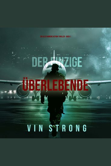 Der Einzige Überlebende (Ein Alex Hawkins Action-Thriller - Buch 1) - Erzählerstimme digital synthetisiert - cover