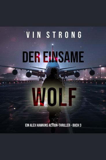 Der Einsame Wolf (Ein Alex Hawkins Action-Thriller - Buch 3) - Erzählerstimme digital synthetisiert - cover