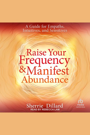 Raise Your Frequency and Manifest Abundance - A Guide for Empaths Intuitives and Sensitives - cover