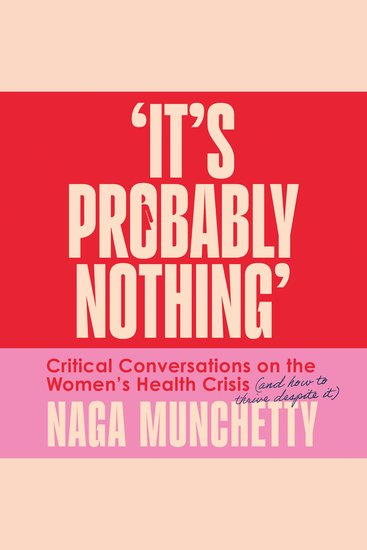 It’s Probably Nothing: Critical Conversations on the Women’s Health Crisis (and How to Thrive Despite It) - cover
