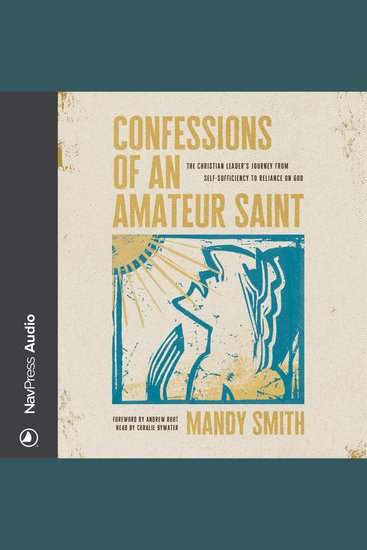 Confessions of an Amateur Saint - The Christian Leader’s Journey from Self-Sufficiency to Reliance on God - cover