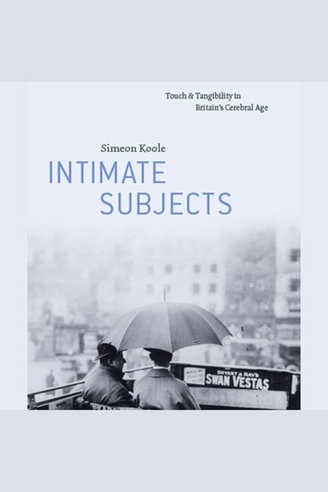 Intimate Subjects - Touch and Tangibility in Britain’s Cerebral Age - cover