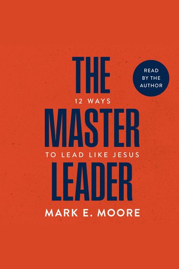 The Master Leader - 12 Ways to Lead Like Jesus - cover