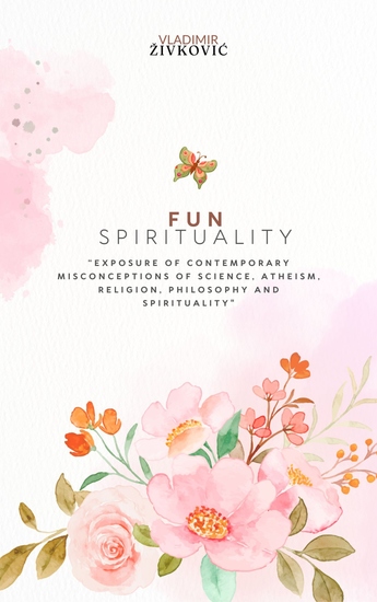 Fun Spirituality - Exposure of Contemporary Misconceptions of Science Atheism Religion Philosophy and Spirituality - cover