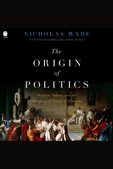 The Origin of Politics - How Evolution and Ideology Shape the Fate of Nations - cover
