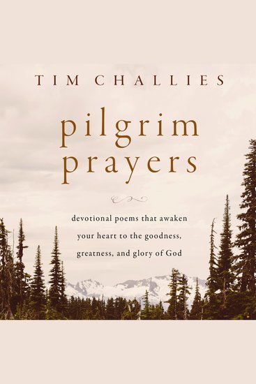 Pilgrim Prayers - Devotional Poems That Awaken Your Heart to the Goodness Greatness and Glory of God - cover