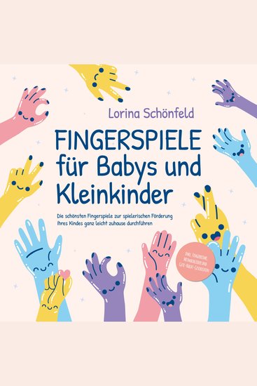 Fingerspiele für Babys und Kleinkinder: Die schönsten Fingerspiele zur spielerischen Förderung Ihres Kindes ganz leicht zuhause durchführen -inkl Fingerreime Mitmachlieder und Gute-Nacht-Geschichten - cover