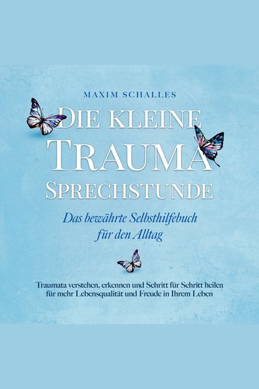 Die kleine Trauma Sprechstunde - Das bewährte Selbsthilfebuch für den Alltag: Traumata verstehen erkennen und Schritt für Schritt heilen für mehr Lebensqualität und Freude in Ihrem Leben - cover