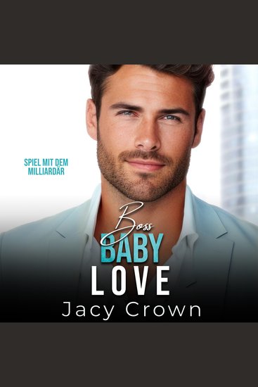 Boss Baby Love: Spiel mit dem Milliardär (Unexpected Love Stories 7) - cover