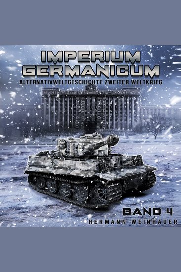 Imperium Germanicum – Alternativweltgeschichte Zweiter Weltkrieg Band 4: Tiger-Panzer rollen nach Leningrad (Imperium Germanicum - Der alternative 2 Weltkrieg) - cover