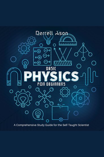 BASIC PHYSICS FOR BEGINNERS - A Comprehensive Study Guide for the Self-Taught Scientist - cover