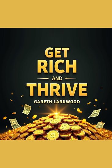 Get Rich and Thrive: The Money Mindset You Need - Boost your wealth! Discover audio lessons tailored for ultimate financial growth and stability - cover