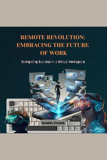 Remote Revolution: Embracing the Future of Work - Navigating Success in a Virtual Workspace - cover