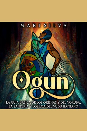 Ogun: La guía básica de los orishas y del yoruba la santería y los loa del vudú haitiano - cover