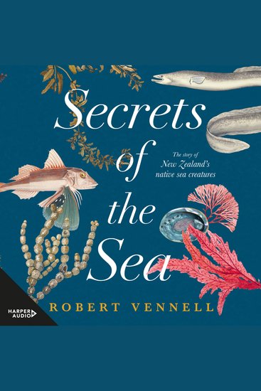 Secrets of the Sea - The story of New Zealand's native sea creatures - The story of New Zealand's native sea creatures - cover