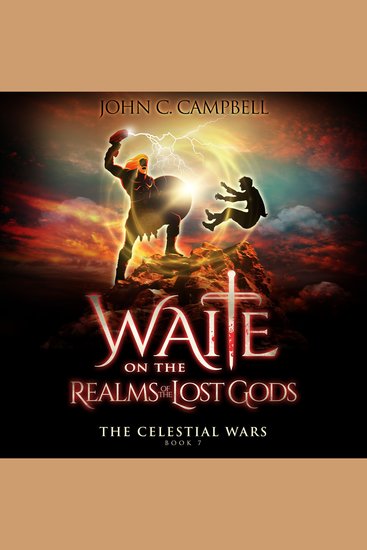 Waite on the Realms of the Lost Gods The Celestial Wars—Episode 7 - A Superheroes Supernatural Action Adventure Series - cover