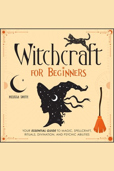 Witchcraft for Beginners - Your Essential Guide to Magic Spellcraft Rituals Divination and Psychic Abilities - cover