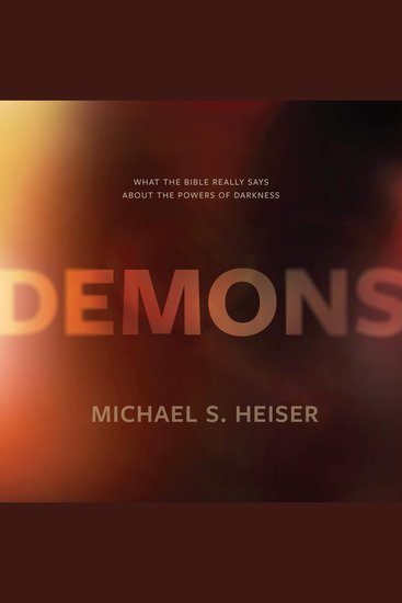 Demons - What the Bible Really Says About the Powers of Darkness - cover