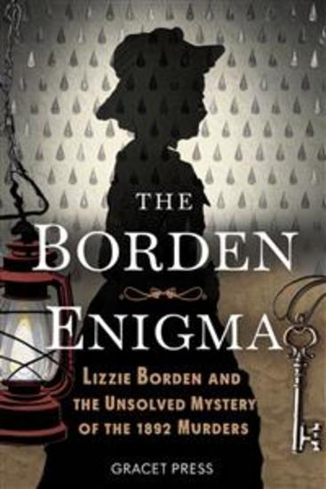 The Borden Enigma - Lizzie Borden and the Unsolved Mystery of the 1892 Murders - cover