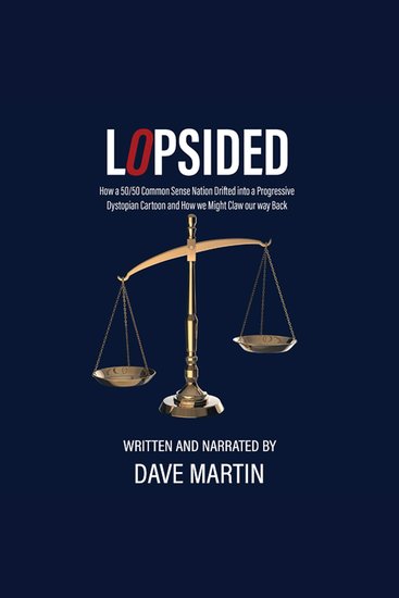 Lopsided - How a 50 50 Common Sense Nation Drifted into a Progressive Dystopian Cartoon and How we Might Claw our way Back - cover