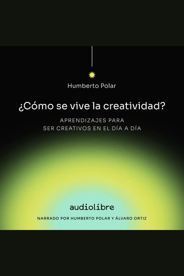 Cómo se vive la creatividad - Aprendizajes para ser creativos en el día a día con Humberto Polar - cover