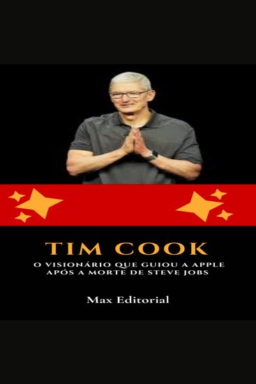 Tim Cook: O Visionário que Guiou a Apple após a Morte de Steve Jobs - cover