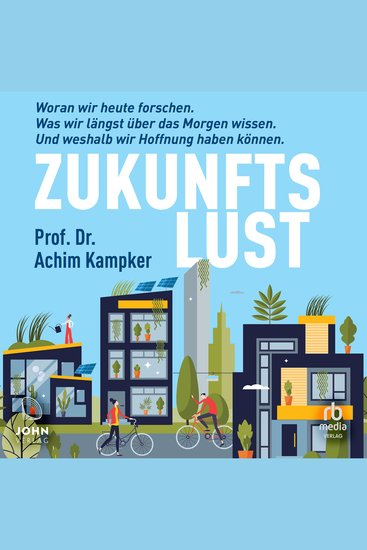 Zukunftslust - Woran wir heute forschen Was wir längst über das Morgen wissen Und weshalb wir Hoffnung - cover