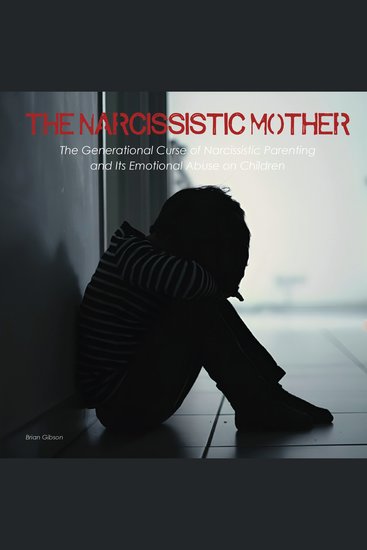 The Narcissistic Mother - The Generational Curse of Narcissistic Parenting And Its Emotional Abuse on Children - cover