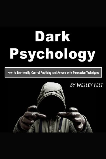 Dark Psychology - How to Emotionally Control Anything and Anyone with Persuasion Techniques - cover