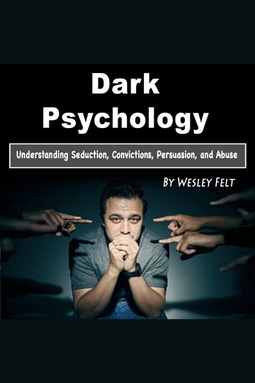 Dark Psychology - Understanding Seduction Convictions Persuasion and Abuse - cover