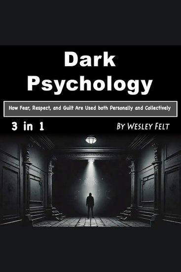 Dark Psychology - How Fear Respect and Guilt Are Used both Personally and Collectively - cover