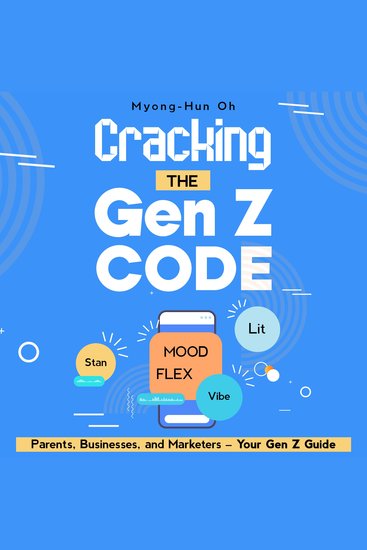 Cracking the Gen Z Code - Parents Businesses and Marketers – Your Gen Z Guide - cover