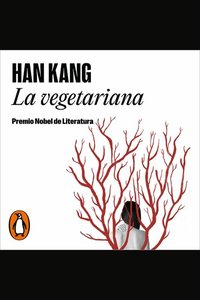 La vegetariana - Premio Nobel de Literatura 2024