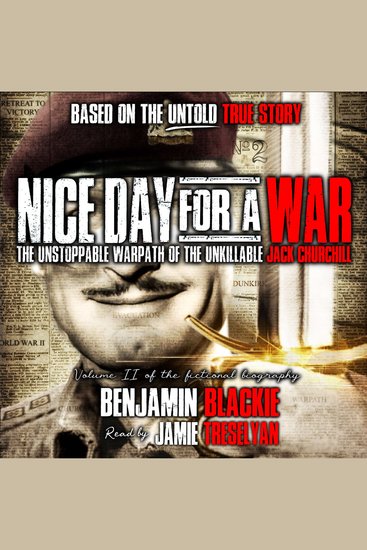 Nice Day For a War - The Unstoppable Warpath of the Unkillable Jack Churchill - cover