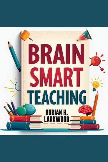 Brain Smart Teaching: Easy Tips for Better Learning - Master Learning with Brain Smart Teaching: Dynamic Audio Tips for Better Retention - cover