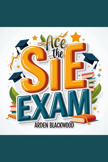 Ace the SIE Exam: Essential Strategies and Practice Questions for Success - Master the SIE Exam! Discover game-changing audio lessons for ultimate test success - cover