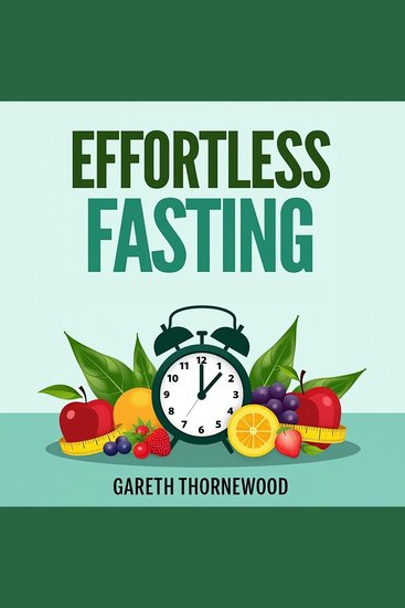 Effortless Fasting: Transform Your Health with Simple Steps - Boost your health with effortless fasting: Engaging audio lessons for easy transformation - cover