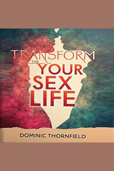 Transform Your Sex Life: Discover the Surprising New Science - Enhance your sex life: Discover surprising new science with engaging audio guides for maximum pleasure - cover