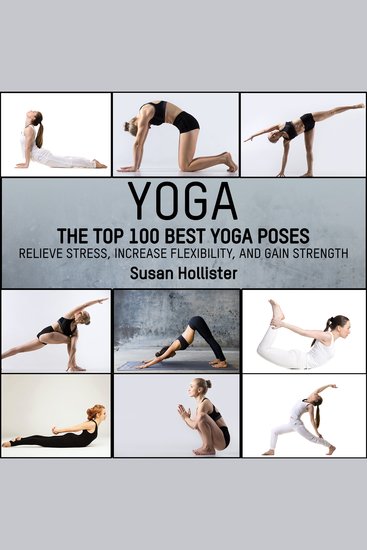 Yoga - The Top 100 Best Yoga Poses: Relieve Stress Increase Flexibility and Gain Strength - cover