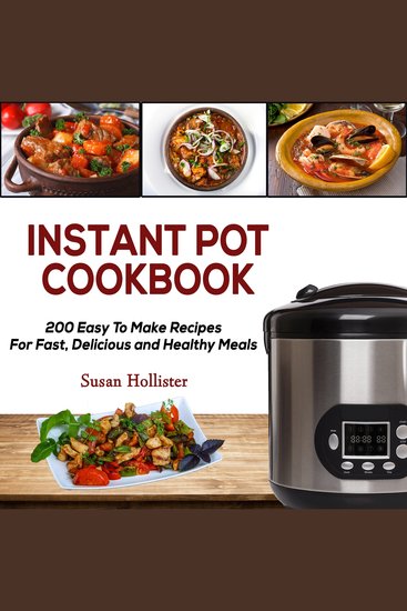 Instant Pot Cookbook - 200 Easy To Make Recipes For Fast Delicious and Healthy Meals - cover