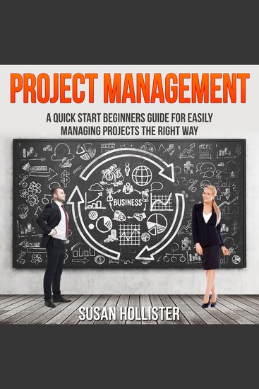 Project Management - A Quick Start Beginners Guide For Easily Managing Projects The Right Way - cover