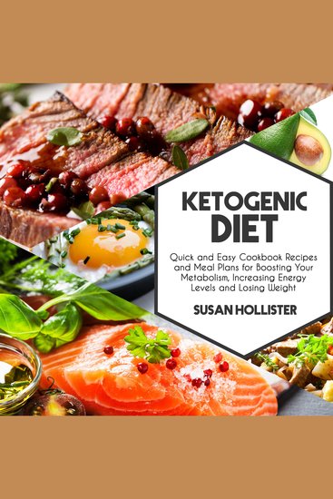Ketogenic Diet - Quick and Easy Cookbook Recipes and Meal Plans for Boosting Your Metabolism Increasing Energy Levels and Losing Weight - cover