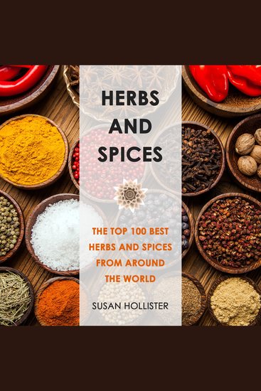 Herbs and Spices - The Top 100 Best Herbs and Spices from Around the World - cover