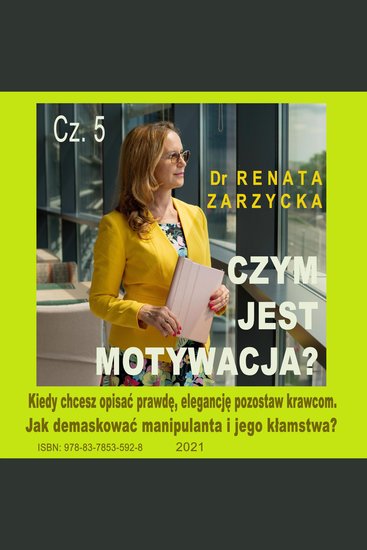 Czym jest motywacja? cz 5 Kiedy chcesz opisać prawdę elegancję pozostaw krawcom Jak demaskować manipulanta i jego kłamstwa? - cover