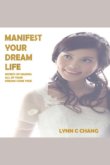 Manifest Your Dream Life - Secrets of Making All of Your Dreams Come True - cover