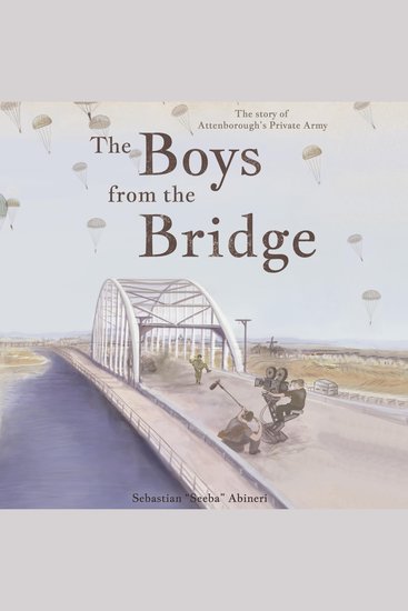 The Boys from the Bridge - The Story of Attenborough's Private Army - cover