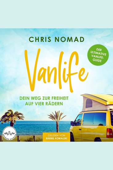 Vanlife - Dein Weg zur Freiheit auf vier Rädern - Der ultimative Vanlife-Guide: Alles was du zum Thema Camper kaufen ausbauen und unterwegs Geld verdienen wissen musst - cover