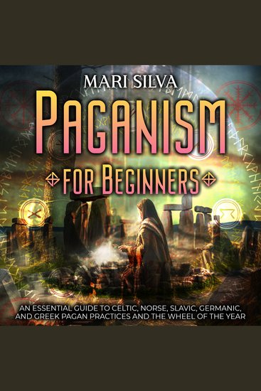 Paganism for Beginners: An Essential Guide to Celtic Norse Slavic Germanic and Greek Pagan Practices and the Wheel of the Year - cover