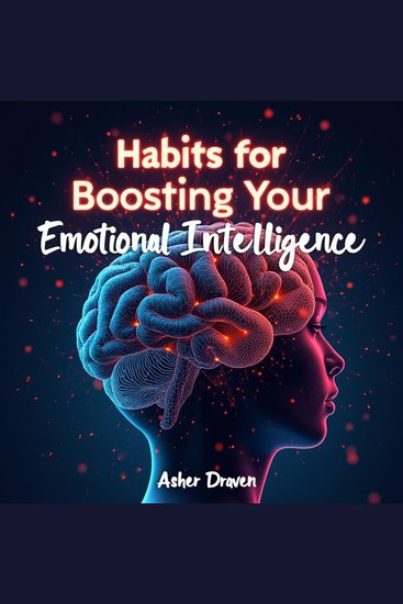 Habits for Boosting Your Emotional Intelligence - Supercharge Your Emotional Intelligence! Access engaging audio lessons for peak personal development - cover