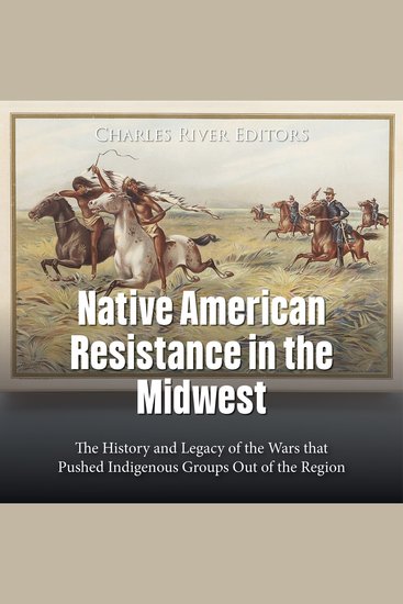 Native American Resistance in the Midwest: The History and Legacy of the Wars that Pushed Indigenous Groups Out of the Region - cover